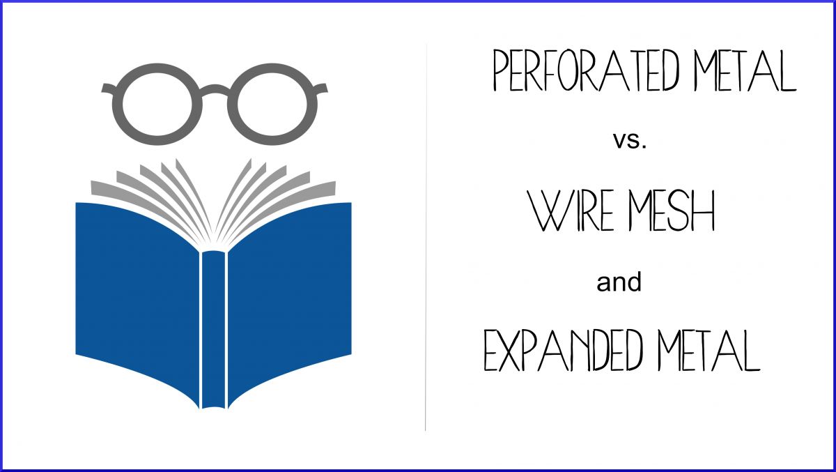 Perforated Metal vs. Wire Mesh and Expanded Metal